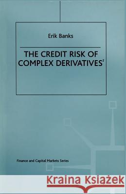 The Credit Risk of Complex Derivatives Erik Banks 9781349144860 Palgrave MacMillan