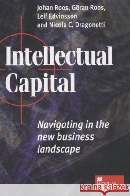 Intellectual Capital: Navigating the New Business Landscape Roos, Johan 9781349144969