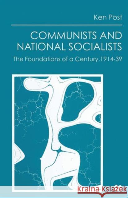 Communists and National Socialists: The Foundations of a Century, 1914-39 Post, Ken 9781349145164 Palgrave MacMillan