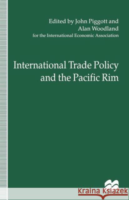 International Trade Policy and the Pacific Rim: Proceedings of the Iea Conference Held in Sydney, Australia Piggott, John 9781349145454