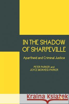 In the Shadow of Sharpeville: Apartheid and Criminal Justice Parker, Peter 9781349146192
