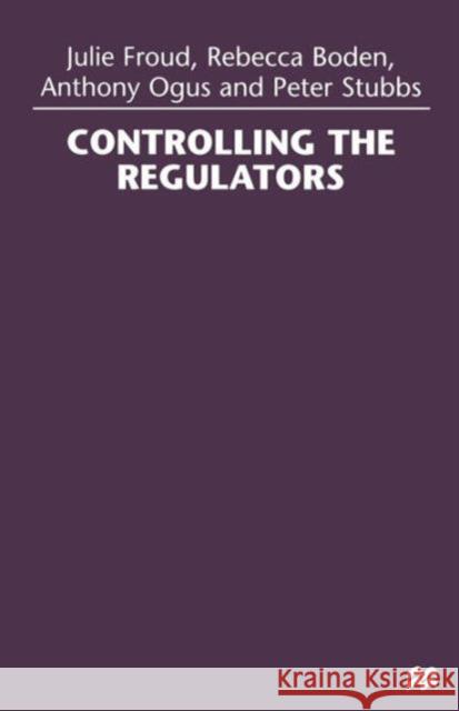 Controlling the Regulators Julie Froud Rebecca Boden Anthony Ogus 9781349146345 Palgrave MacMillan
