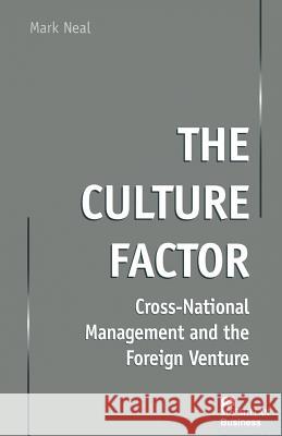 The Culture Factor: Cross-National Management and the Foreign Venture Neal, Mark 9781349146857 Palgrave MacMillan