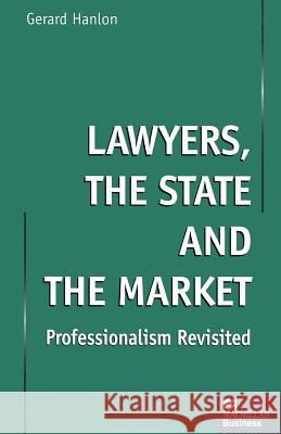 Lawyers, the State and the Market: Professionalism Revisited Hanlon, Gerard 9781349146888 Palgrave MacMillan