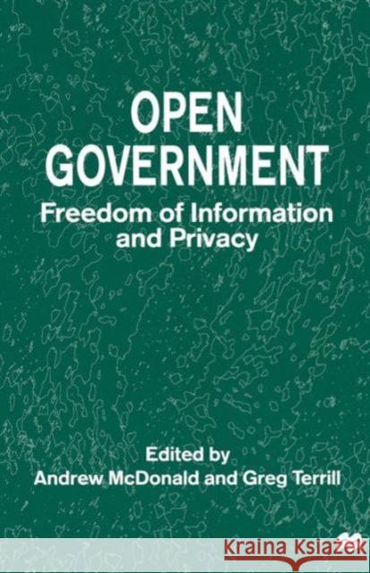 Open Government: Freedom of Information and Privacy McDonald, Andrew 9781349147311