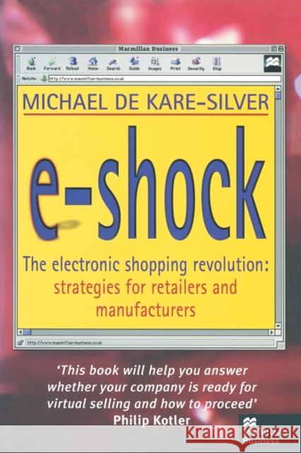 E-Shock: The Electronic Shopping Revolution: Strategies for Retailers and Manufacturers de Kare-Silver, Michael 9781349147762 Palgrave MacMillan