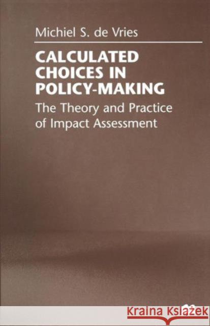 Calculated Choices in Policy-Making: The Theory and Practice of Impact Assessment De Vries, Michiel S. 9781349148028