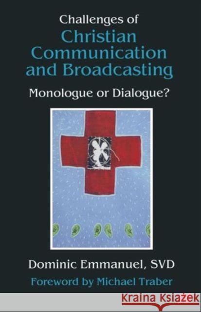 Challenges of Christian Communication and Broadcasting: Monologue or Dialogue? Emmanuel, Dominic 9781349148615