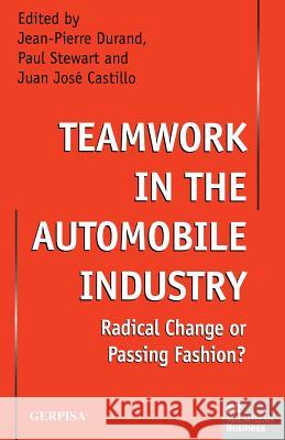 Teamwork in the Automobile Industry: Radical Change or Passing Fashion? Stewart, Paul 9781349149353 Palgrave MacMillan