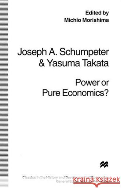 Power or Pure Economics? Yasuma Takata Joseph Alois Schumpeter Michio Morishima 9781349149568