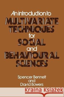 An Introduction to Multivariate Techniques for Social and Behavioural Sciences Spencer Bennett David Bowers 9781349156368