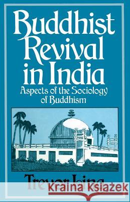 Buddhist Revival in India: Aspects of the Sociology of Buddhism Ling, Trevor 9781349163120 Palgrave MacMillan