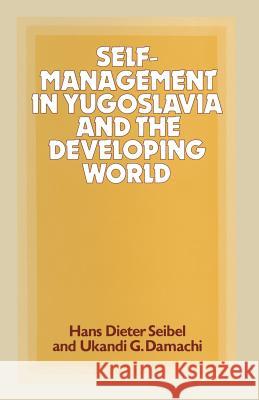 Self-Management in Yugoslavia and the Developing World Ukandi G. Damachi Hans D. Seibel Jeroen Scheerder 9781349168163