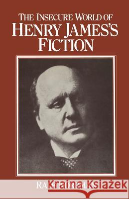The Insecure World of Henry James's Fiction: Intensity and Ambiguity Norrman, Ralf 9781349168262 Palgrave MacMillan