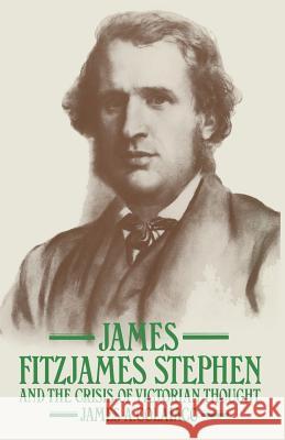 James Fitzjames Stephen and the Crisis of Victorian Thought James A. Colaico Vicki D. Schull 9781349169894 Palgrave MacMillan
