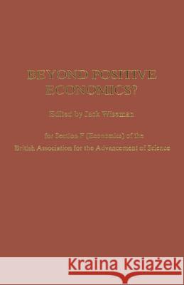 Beyond Positive Economics?: Proceedings of Section F (Economics) of the British Association for the Advancement of Science York 1981 Wiseman, J. 9781349169948 Palgrave MacMillan