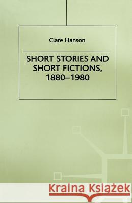 Short Stories and Short Fictions, 1880-1980 C. Hanson 9781349176878 Palgrave MacMillan