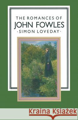 The Romances of John Fowles Simon Loveday 9781349178735