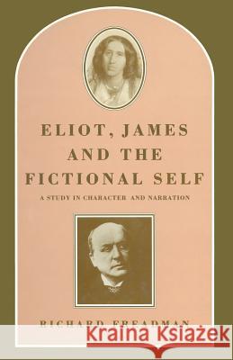 Eliot, James and the Fictional Self: A Study in Character and Narration Richard Freadman, Roderick M. Kramer 9781349184460