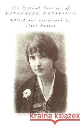 The Critical Writings of Katherine Mansfield C. Hanson 9781349186211 Palgrave MacMillan