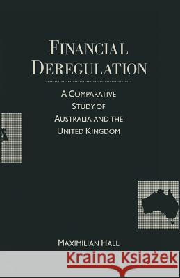 Financial Deregulation: A Comparative Study of Australia and the United Kingdom Hall, M. 9781349189298 Palgrave MacMillan