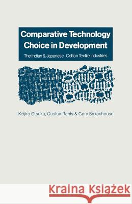 Comparative Technology Choice in Development: The Indian and Japanese Cotton Textile Industries Ranis, Gustav 9781349191420