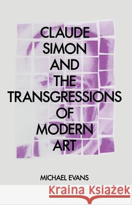 Claude Simon and the Transgressions of Modern Art M. Evans 9781349194735 Palgrave MacMillan