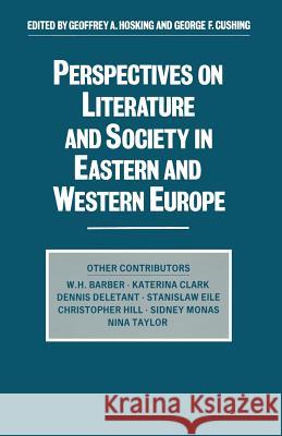 Perspectives on Literature and Society in Eastern and Western Europe George F Cushing, Geoffrey Alan Hosking 9781349197002