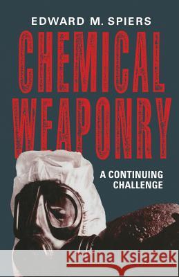 Chemical Weaponry: A Continuing Challenge Spiers, Edward M. 9781349198832 Palgrave MacMillan