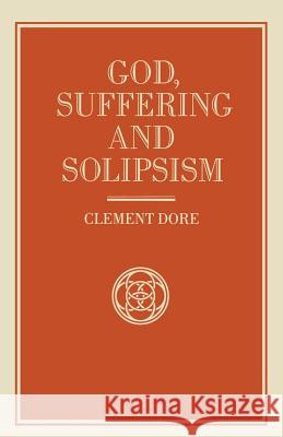 God, Suffering and Solipsism Clement Dore 9781349200498