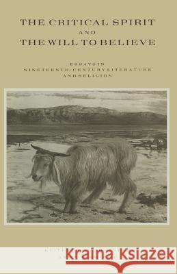 The Critical Spirit and the Will to Believe: Essays in Nineteenth-Century Literature and Religion Jasper, D. 9781349201242 Palgrave MacMillan