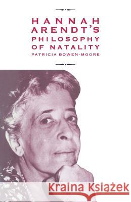 Hannah Arendt's Philosophy of Natality Patricia Bowen-Moore 9781349201273 Palgrave MacMillan