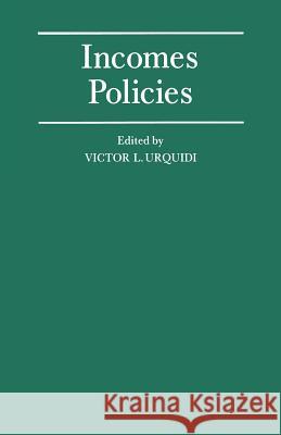 Incomes Policies: Papers Prepared for a Conference of the International Economic Association Urquidi, Victor L. 9781349203833 Palgrave MacMillan