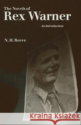 The Novels of Rex Warner: An Introduction Reeve, N. H. 9781349204762 Palgrave MacMillan