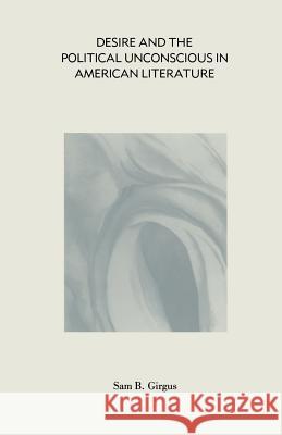 Desire and the Political Unconscious in American Literature: Eros and Ideology Girgus, Sam B. 9781349207251 Palgrave MacMillan