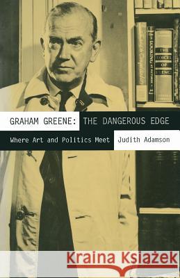 Graham Greene: The Dangerous Edge: Where Art and Politics Meet Adamson, Judith 9781349207725 Palgrave MacMillan