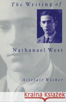 The Writing of Nathanael West Alistair Wisker 9781349208364