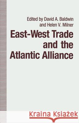 East-West Trade and the Atlantic Alliance Helen V. Milner David A. Baldwin Martha J. Chinouya 9781349210510