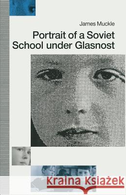 Portrait of a Soviet School Under Glasnost Muckle, James 9781349210794 Palgrave MacMillan