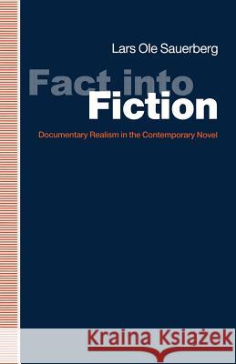 Fact Into Fiction: Documentary Realism in the Contemporary Novel Sauerberg, Lars Ole 9781349213016 Palgrave MacMillan