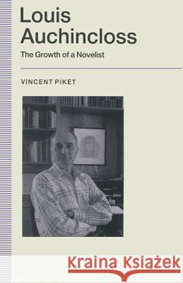 Louis Auchincloss: The Growth of a Novelist Piket, Vincent 9781349213689 Palgrave MacMillan