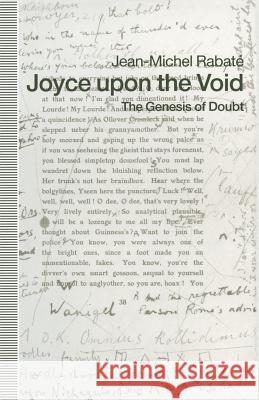Joyce Upon the Void: The Genesis of Doubt Rabate, Jean-Michel 9781349214303 Palgrave MacMillan