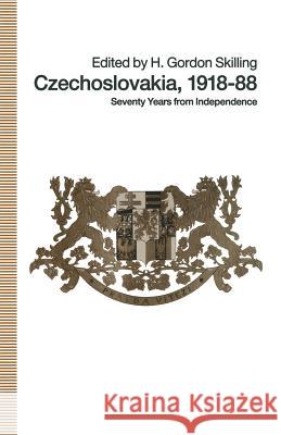 Czechoslovakia 1918-88: Seventy Years from Independence Skilling, H. Gordon 9781349214556