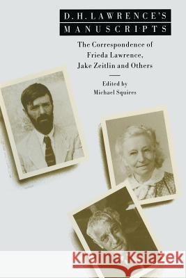 D. H. Lawrence's Manuscripts: The Correspondence of Frieda Lawrence, Jake Zeitlin and Others Squires, Michael 9781349215911