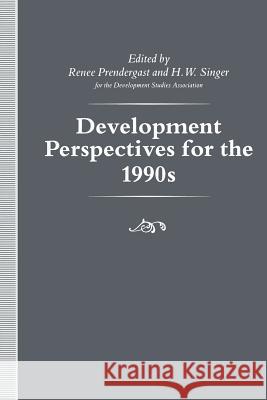 Development Perspectives for the 1990s H. W. Singer Renee Prendergast 9781349216321 Palgrave MacMillan