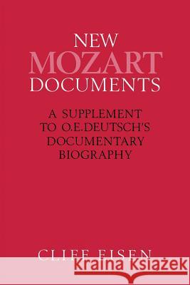 New Mozart Documents: A Supplement to O.E.Deutsch's Documentary Biography Eisen, Cliff 9781349216482 Palgrave MacMillan