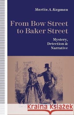 From Bow Street to Baker Street: Mystery, Detection and Narrative Kayman, Martin A. 9781349217885 Palgrave MacMillan