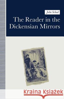 The Reader in the Dickensian Mirrors: Some New Language Schad, S. J. 9781349218356 Palgrave MacMillan