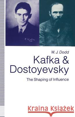 Kafka and Dostoyevsky: The Shaping of Influence Dodd, W. J. 9781349218622 Palgrave MacMillan