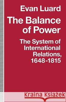 The Balance of Power: The System of International Relations, 1648-1815 Luard, Evan 9781349219292